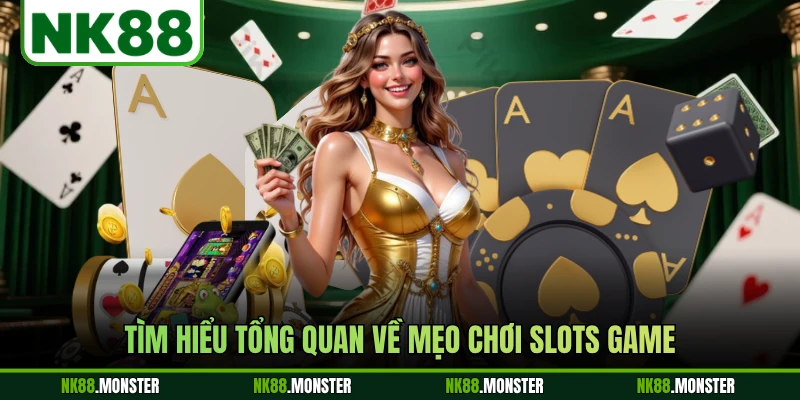 Tìm hiểu tổng quan về mẹo chơi slots game
